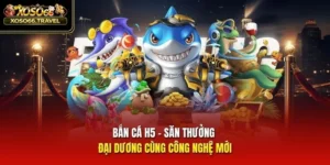 Bắn Cá H5 - Săn Thưởng Đại Dương Cùng Công Nghệ Mới