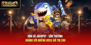 Bắn Cá Jackpot - Săn Thưởng Khủng Với Những Boss Giá Trị Cao