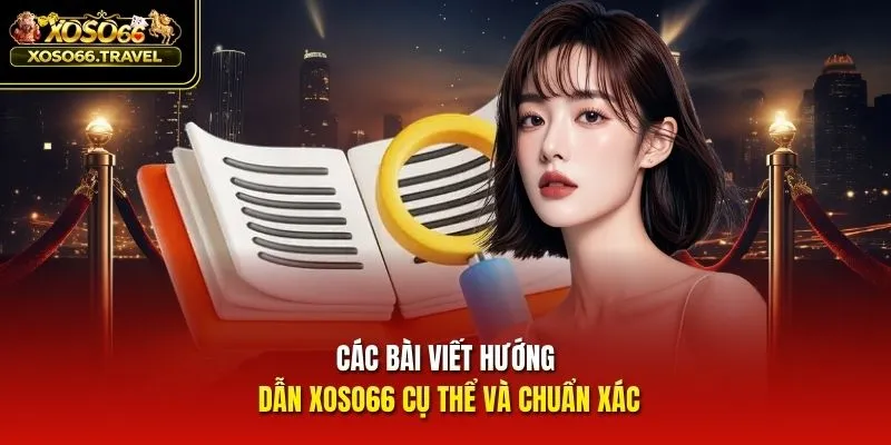Các bài viết hướng dẫn XOSO66 cụ thể và chuẩn xác