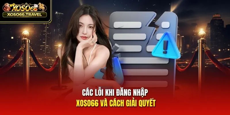 Các lỗi khi đăng nhập XOSO66 và cách giải quyết