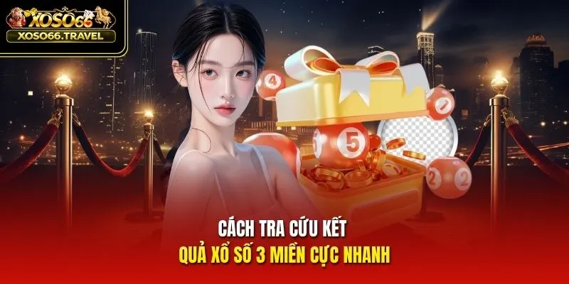 Cách tra cứu kết quả xổ số 3 miền cực nhanh