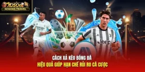 Cách Xả Kèo Bóng Đá Hiệu Quả Giúp Hạn Chế Rủi Ro Cá Cược