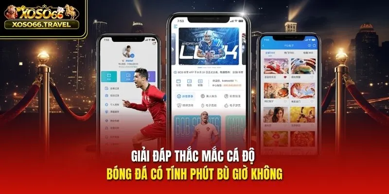 Giải đáp thắc mắc cá độ bóng đá có tính phút bù giờ không