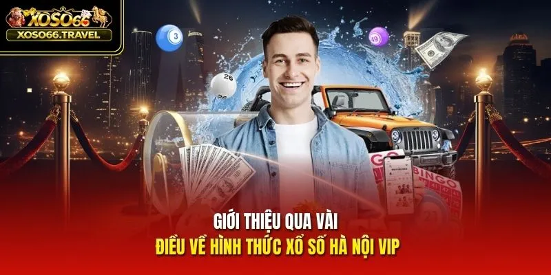 Giới thiệu qua vài điều về hình thức xổ số Hà Nội VIP