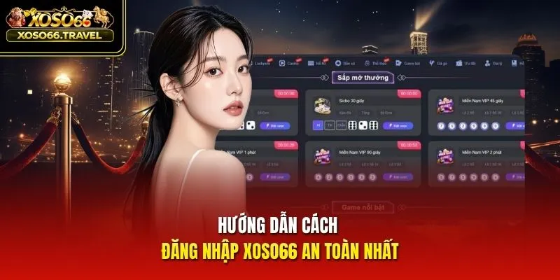 Hướng dẫn cách đăng nhập XOSO66 an toàn nhất