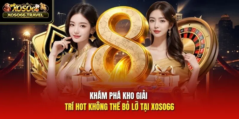 Khám phá kho giải trí hot không thể bỏ lỡ tại XOSO66