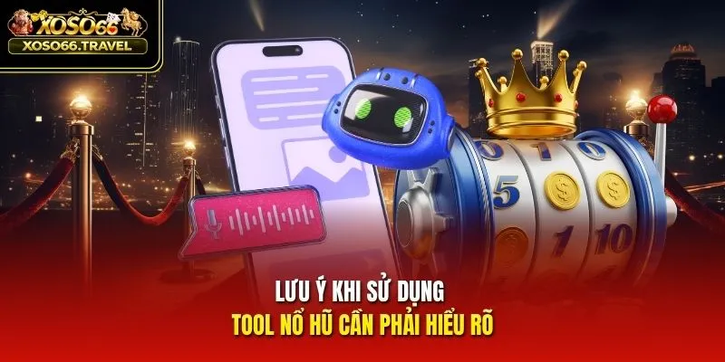 Lưu ý khi sử dụng tool nổ hũ cần phải hiểu rõ