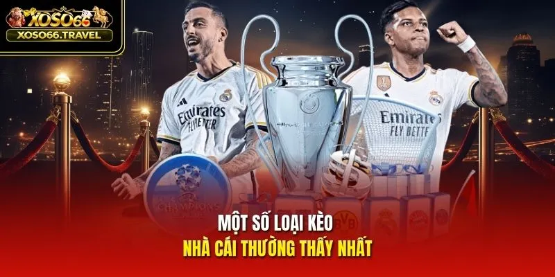 Một số loại kèo nhà cái thường thấy nhất