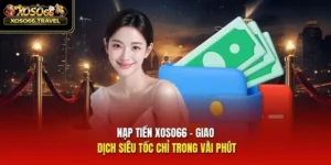 Nạp Tiền XOSO66 - Giao Dịch Siêu Tốc Chỉ Trong Vài Phút
