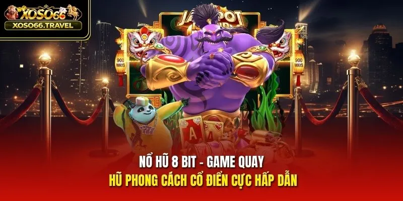 Nổ Hũ 8 Bit - Game Quay Hũ Phong Cách Cổ Điển Cực Hấp Dẫn