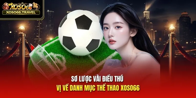 Sơ lược vài điều thú vị về danh mục thể thao XOSO66