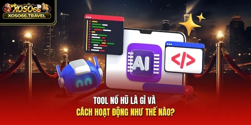 Tool nổ hũ là gì và cách hoạt động như thế nào?