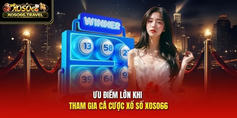 Ưu điểm lớn khi tham gia cá cược xổ số XOSO66