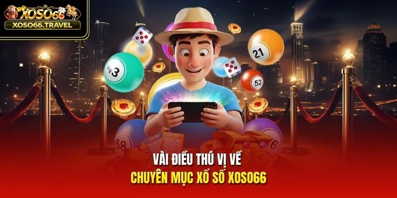 Vài điều thú vị về chuyên mục xổ số XOSO66